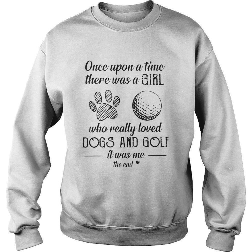 Once Upon A Time There Was A Girl Who Loved Dogs And Golf Sweatshirt